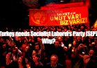 Turkey needs Socialist Laborers Party (SEP). Why?