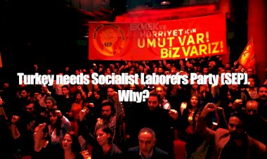 Turkey needs Socialist Laborers Party (SEP). Why?