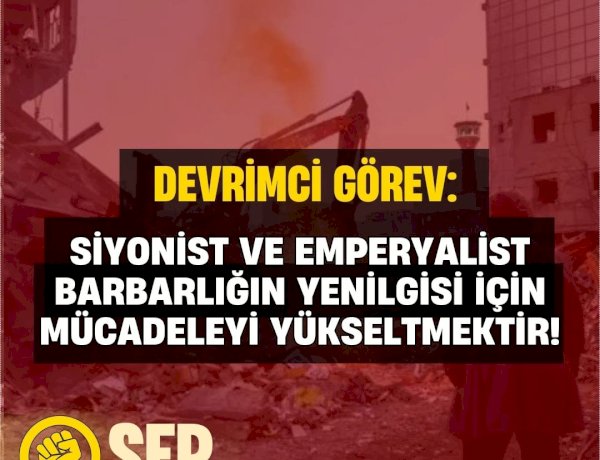 OUR REVOLUTIONARY DUTY: TO ESCALATE THE STRUGGLE FOR THE DEFEAT OF ZIONIST AND IMPERIALIST BARBARISM! - Statement of SEP (Turkey)