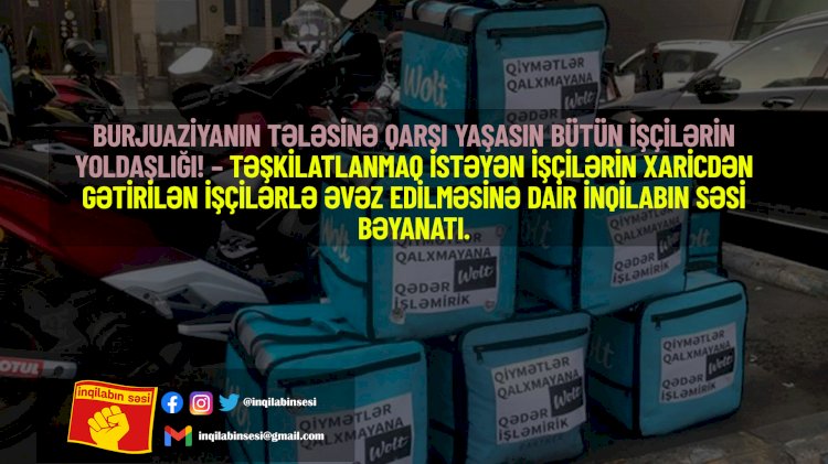 Burjuaziyanın tələsinə qarşı yaşasın bütün işçilərin yoldaşlığı! – Təşkilatlanmaq istəyən işçilərin xaricdən gətirilən işçilərlə əvəz edilməsinə dair İnqilabın Səsi Bəyanatı