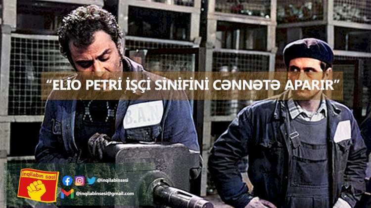 Elio Petri işçi sinifini cənnətə aparır