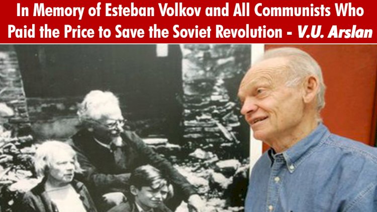 In Memory of Esteban Volkov and All Communists Who Paid the Price to Save the Soviet Revolution