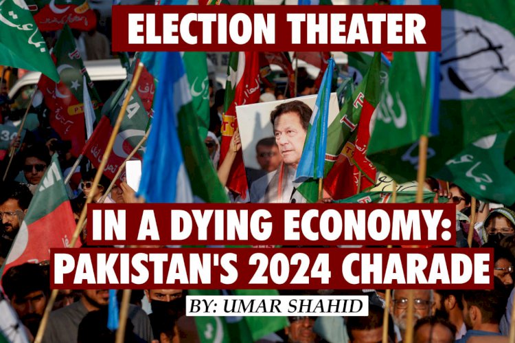 Election Theater in a Dying Economy: Pakistan's 2024 Charad