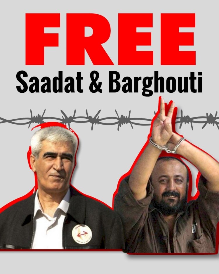 Freedom for Saadat, Barghouti, and all political prisoners!